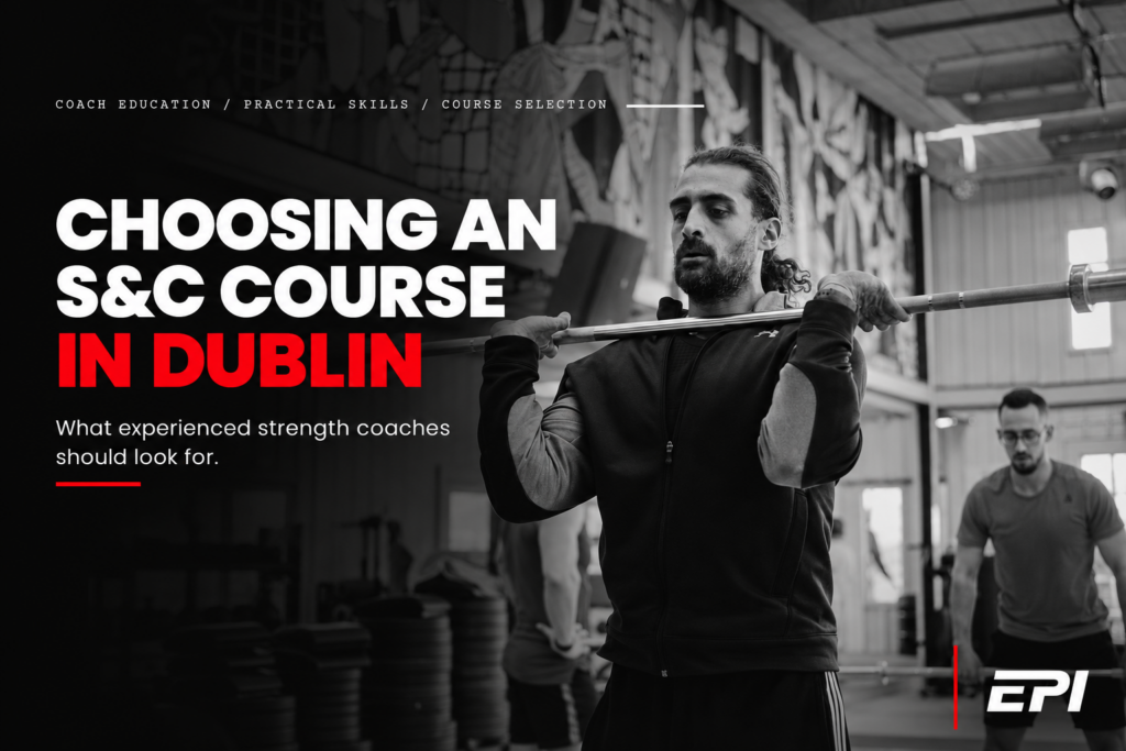 Choosing a Strength & Conditioning Course in Dublin: What Strength Coaches Should Look For
